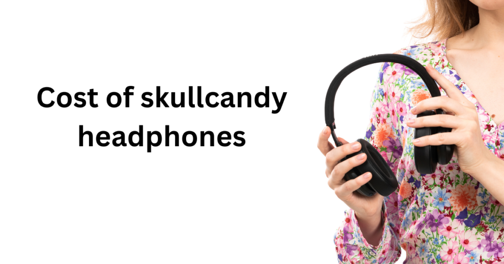 cost of skullcandy headphones