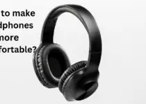 How to make headphones more comfortable?