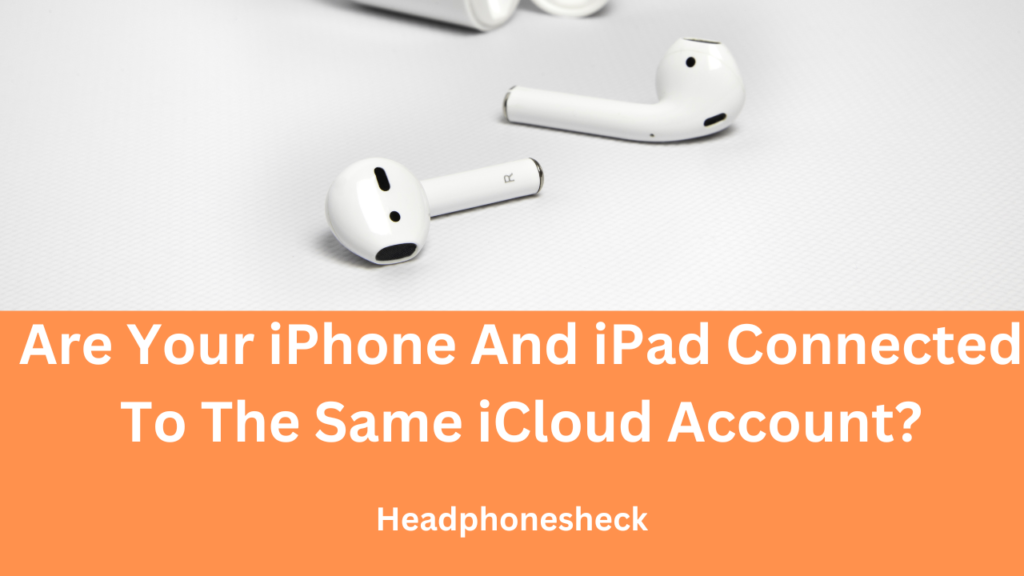 AirPods Not Connecting to Your iPhone or iPad?